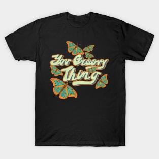 You Groovy Thing T-Shirt